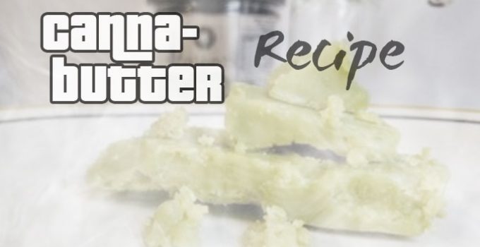 Cannabutter Recipe: How to Make Potent Cannabis-Butter